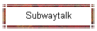 Subwaytalk